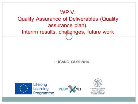 LUGANO, 08-09.2014 WP V. Quality Assurance of Deliverables (Quality assurance plan). Interim results, challenges, future work.