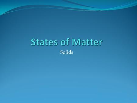 States of Matter Solids.