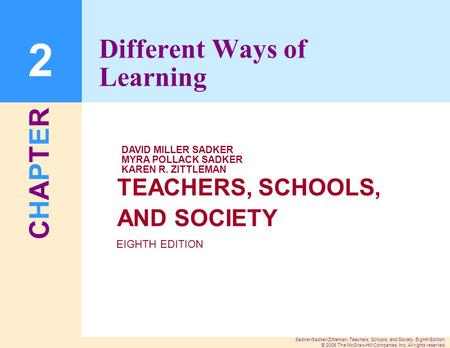 CHAPTERCHAPTER Sadker/Sadker/Zittleman, Teachers, Schools, and Society, Eighth Edition. © 2008 The McGraw-Hill Companies, Inc. All rights reserved. TEACHERS,