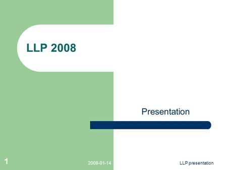 2008-01-14LLP presentation 1 LLP 2008 Presentation.
