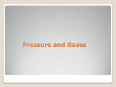 Pressure and Gases. Pressure Force per unit area P = F/ A.
