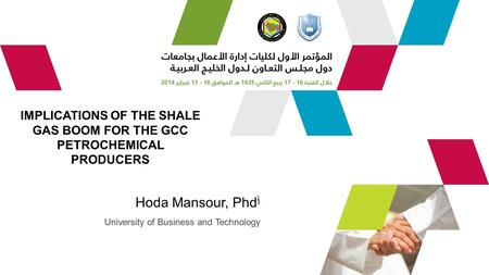 IMPLICATIONS OF THE SHALE GAS BOOM FOR THE GCC PETROCHEMICAL PRODUCERS Hoda Mansour, Phdآ University of Business and Technology.