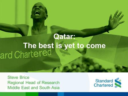 Steve Brice Regional Head of Research Middle East and South Asia Qatar: The best is yet to come.
