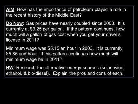 AIM: How has the importance of petroleum played a role in the recent history of the Middle East? Do Now: Gas prices have nearly doubled since 2003. It.