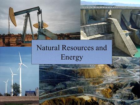 Natural Resources and Energy. Today’s class What is a natural resource? How does the distribution and management of natural resources affect movements.
