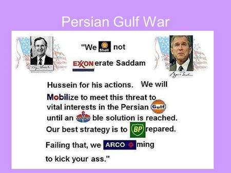 Persian Gulf War. Iran-Iraq War (1980-1988) US “tilted” toward Iraq.