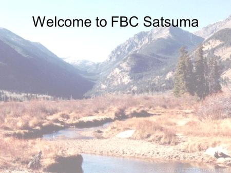 Welcome to FBC Satsuma. Please silence cell phones and beepersPlease silence cell phones and beepers.