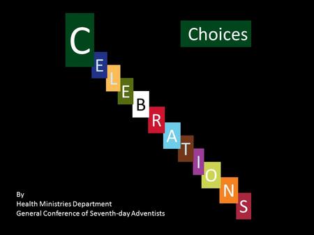 Choices S By Health Ministries Department General Conference of Seventh-day Adventists N O I T A R B E L E C.