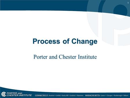 1 Process of Change Porter and Chester Institute.
