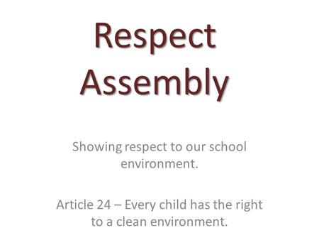 Respect Assembly Showing respect to our school environment.