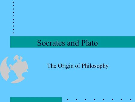Socrates and Plato The Origin of Philosophy Origin of Western Philosophy Religion and Mythology Greek City-States Athenian Democracy Thales (640-546.