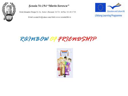 RAINBOW OF FRIENDSHIP Şcoala Nr.194 “Marin Sorescu”   ; Web:  B-dul Alexandru Obregia Nr. 3A, Sector 4, Bucureşti.