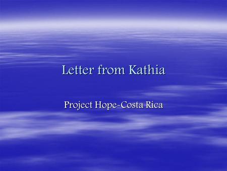 Letter from Kathia Project Hope-Costa Rica. I have points I would like to tell you, regarding my new ministry with the special people I am helping taking.
