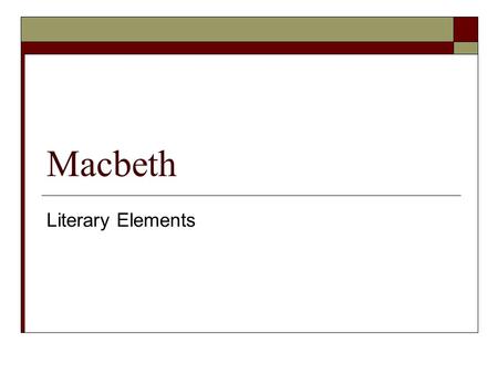 Macbeth Literary Elements. tragedy  A literary work depicting serious events in which the main character comes to an unhappy end.  Elements of a Tragedy: