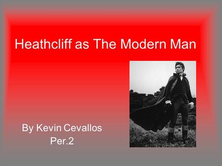 Heathcliff as The Modern Man By Kevin Cevallos Per.2.