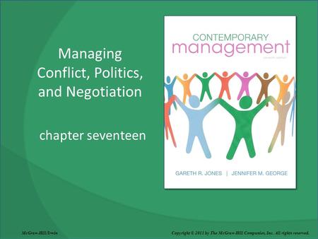 Managing Conflict, Politics, and Negotiation chapter seventeen McGraw-Hill/Irwin Copyright © 2011 by The McGraw-Hill Companies, Inc. All rights reserved.