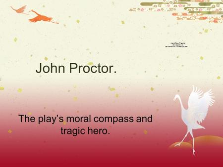The play’s moral compass and tragic hero.