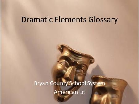 Dramatic Elements Glossary Bryan County School System American Lit.