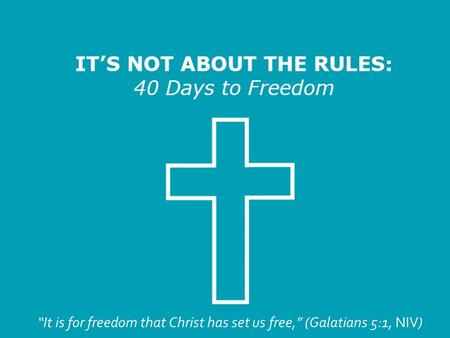 “It is for freedom that Christ has set us free,” (Galatians 5:1, NIV)