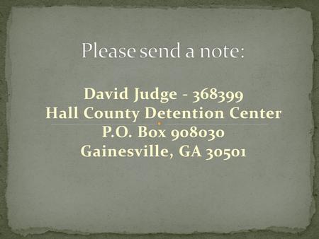 David Judge - 368399 Hall County Detention Center P.O. Box 908030 Gainesville, GA 30501.