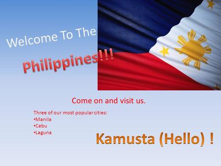 Welcome To The Come on and visit us. Three of our most popular cities: Manila Cebu Laguna.
