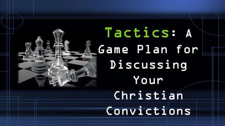 Tactics : A Game Plan for Discussing Your Christian Convictions.