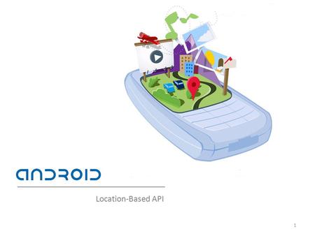Location-Based API 1. 2 Location-Based Services or LBS allow software to obtain the phone's current location. This includes location obtained from the.