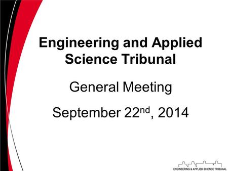 Engineering and Applied Science Tribunal September 22 nd, 2014 General Meeting.