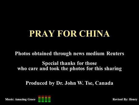 PRAY FOR CHINA Photos obtained through news medium Reuters Special thanks for those who care and took the photos for this sharing Produced by Dr. John.