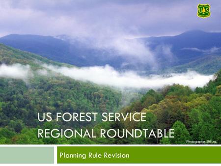 US FOREST SERVICE REGIONAL ROUNDTABLE Planning Rule Revision Photographer: Bill Lea.