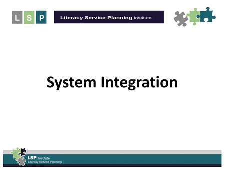 UNLEASH the POWER of the System Integration. Integration and Service System Planning: The Literacy Sector’s Path Literacy Service Planning in The Early.