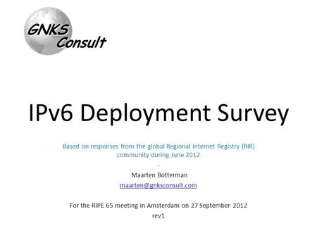 IPv6 Deployment Survey Based on responses from the global Regional Internet Registry (RIR) community during June 2012 - Maarten Botterman
