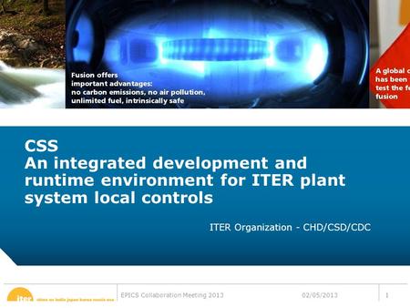 12-CRS-0106 REVISED 8 FEB 2013 EPICS Collaboration Meeting 2013 CSS An integrated development and runtime environment for ITER plant system local controls.