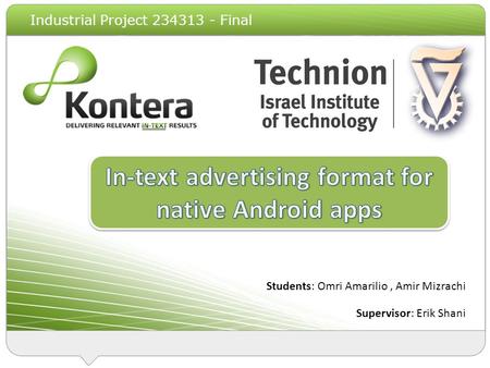 In-Text Ads the Mobile Web Q4 2010 Students: Omri Amarilio, Amir Mizrachi Supervisor: Erik Shani Industrial Project 234313 - Final.