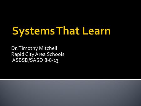 Dr. Timothy Mitchell Rapid City Area Schools ASBSD/SASD 8-8-13.