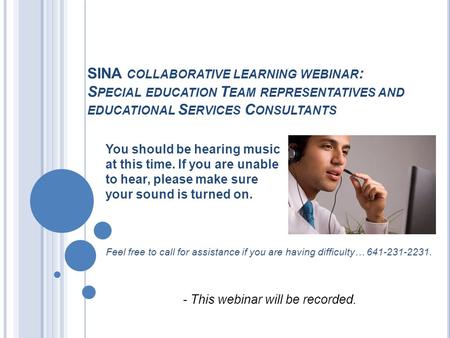 SINA COLLABORATIVE LEARNING WEBINAR : S PECIAL EDUCATION T EAM REPRESENTATIVES AND EDUCATIONAL S ERVICES C ONSULTANTS You should be hearing music at this.