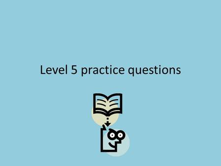 Level 5 practice questions. 3.23 3.2 3.03 3.3.