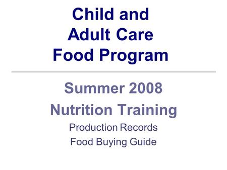 Child and Adult Care Food Program Summer 2008 Nutrition Training Production Records Food Buying Guide.