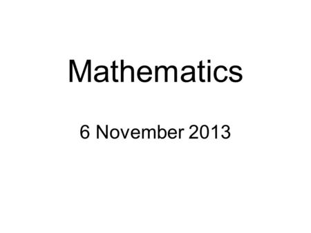Mathematics 6 November 2013.