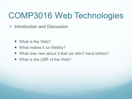 COMP3016 Web Technologies Introduction and Discussion What is the Web?