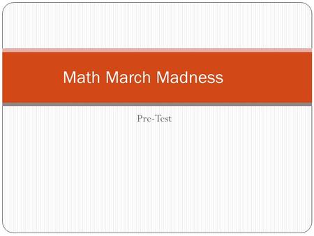 Math March Madness Pre-Test.