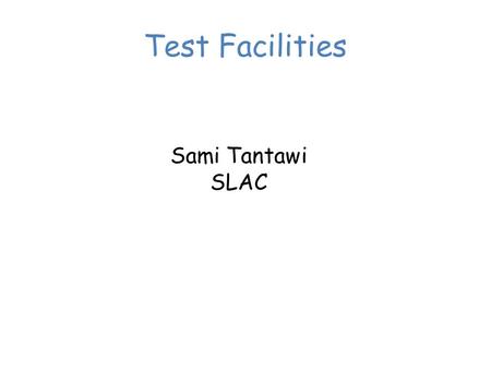 Test Facilities Sami Tantawi SLAC. Summary of SLAC Facilities NLCTA (3 RF stations, one Injector, one Radiation shielding) – Two 240ns pulse compressor,