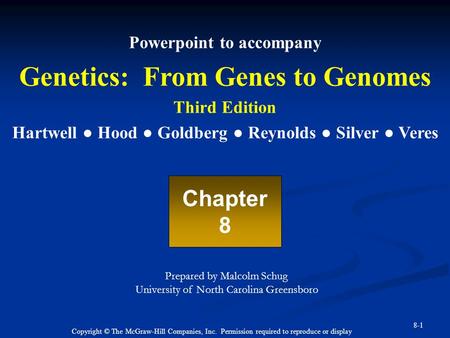 Copyright © The McGraw-Hill Companies, Inc. Permission required to reproduce or display 8-1 Powerpoint to accompany Genetics: From Genes to Genomes Third.