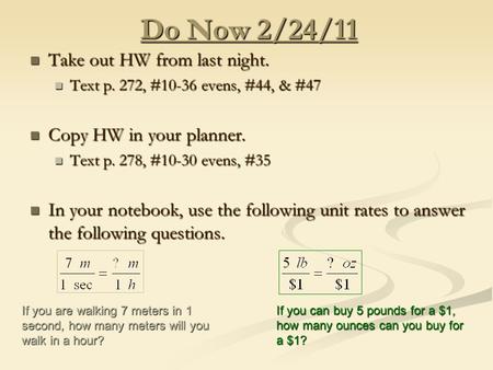 Do Now 2/24/11 Take out HW from last night. Take out HW from last night. Text p. 272, #10-36 evens, #44, & #47 Text p. 272, #10-36 evens, #44, & #47 Copy.