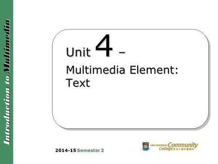 Unit 4 – Multimedia Element: Text
