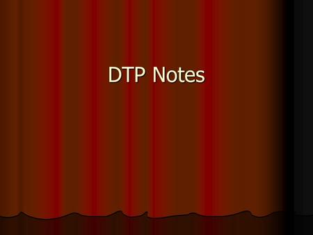 DTP Notes.