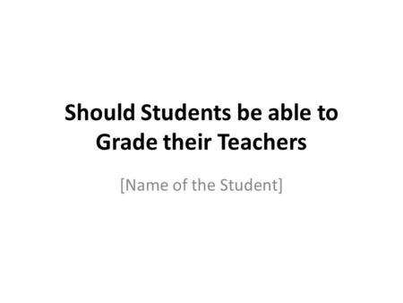 Should Students be able to Grade their Teachers