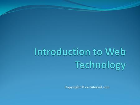 Copyright © cs-tutorial.com. Introduction to Web Development In 1990 and 1991,Tim Berners-Lee created the World Wide Web at the European Laboratory for.