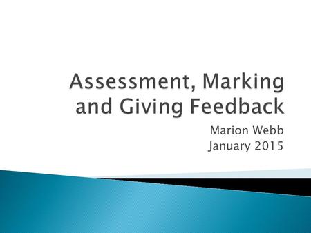 Marion Webb January 2015.  By the end of the session, participants will be able to:  Discuss the role of assessment for learning  Describe key assessment.
