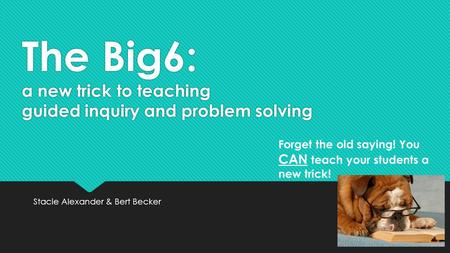 The Big6: a new trick to teaching guided inquiry and problem solving